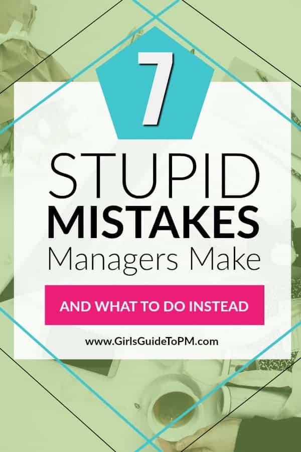 7 stupid mistakes managers make