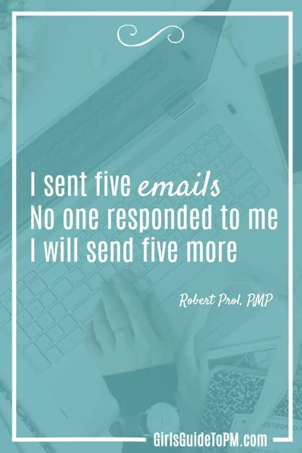 "I sent five emails.  No one responded to me.  I will send five more."