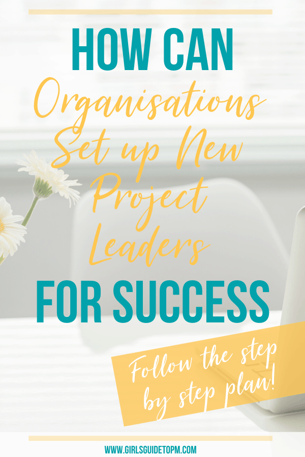 Follow this step by step plan for how organisations can set up new project leaders for success.