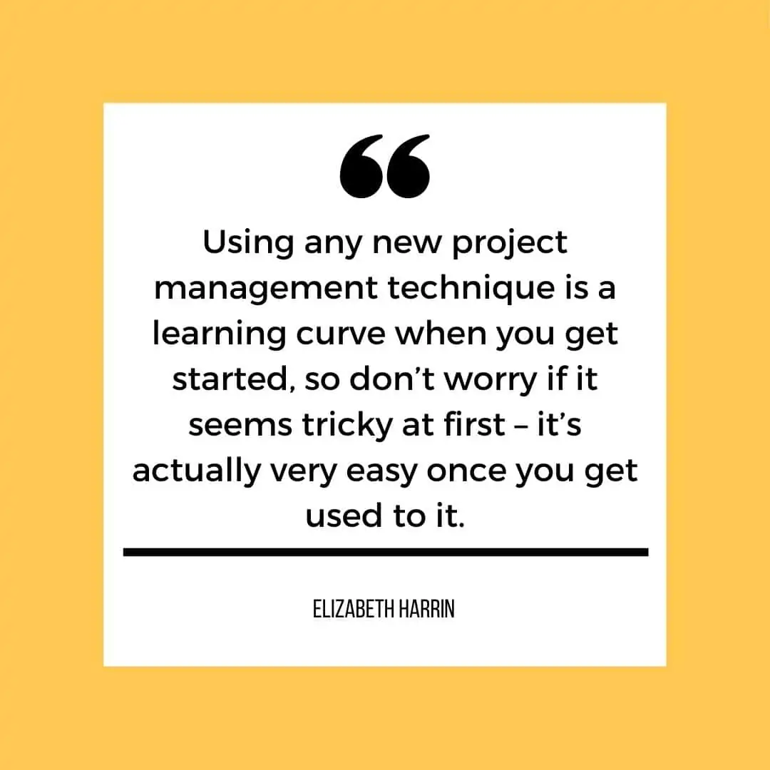 Using any new project management technique is a learning curve when you get started. Don't worry if it seems tricky at first, it's actually very easy once you get used to it