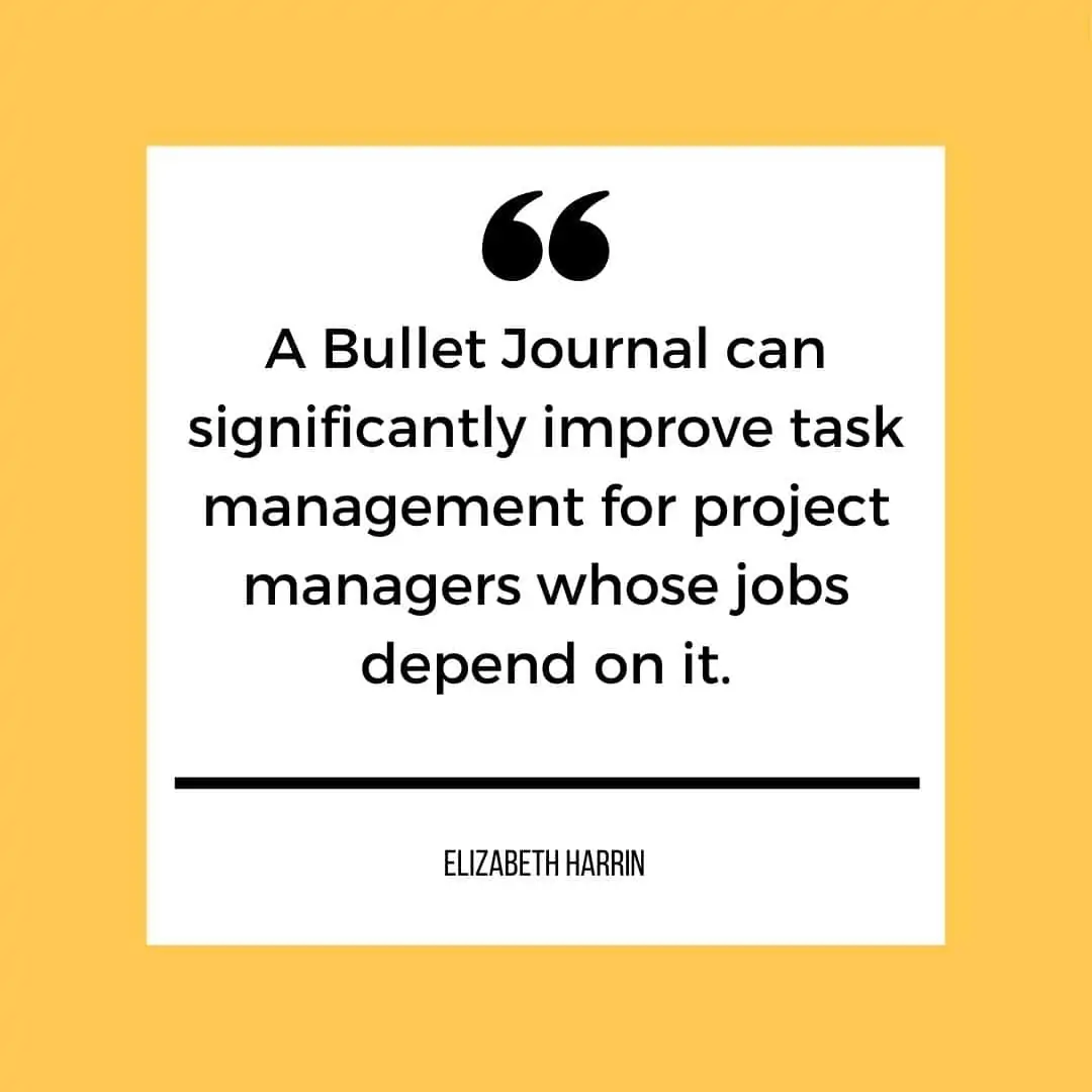Quote reading a bullet journal can significantly improve task management for project managers whose jobs depend on it