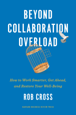 Beyond Collaboration Overload by Rob Cross