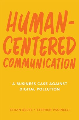 Human Centered Communication - A Business Case Against Digital Pollution