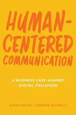 Human Centered Communication - A Business Case Against Digital Pollution