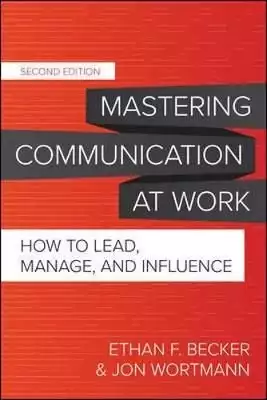 Mastering Communication at Work: How to Lead, Manage and Influence