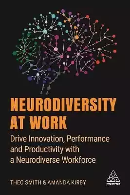 Neurodiversity at Work: Drive Innovation, Performace and Productivity with a Neurodiverse Workforce