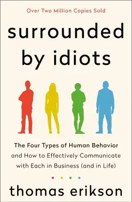 Surrounded by Idiots: The 4 Types of Human Behaviour and How to Effectively Communicate with Each in Business (and in Life)