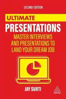 Ultimate Presentations : Master the Art of Giving Fantastic Presentations and Wowing Employers