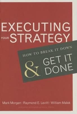 Executing Your Strategy: How to Break It Down and Get It Done