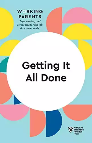 Getting It All Done (HBR Working Parents Series)
