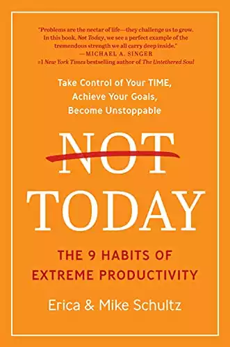 Not Today: The 9 Habits of Extreme Productivity