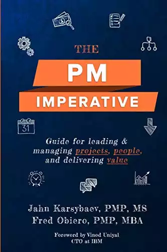 The PM Imperative: Guide for leading and managing projects, people, and delivering value