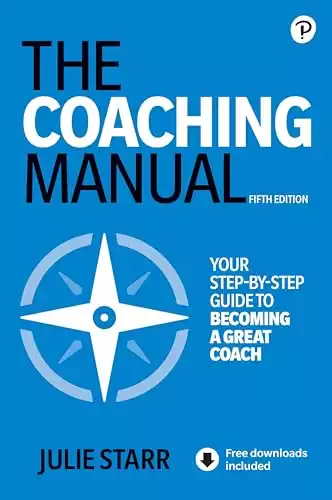 Coaching Manual, The: The Definitive Guide to the Process, Principles, and Skills of Personal Coaching